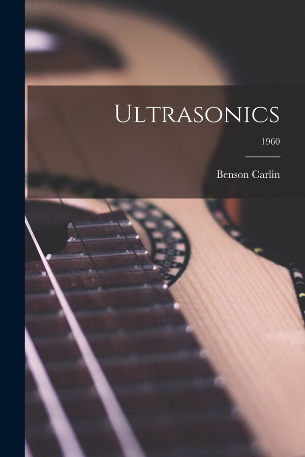 Ultrasonics; 1960 by Benson 1915- Carlin, Paperback | Indigo Chapters