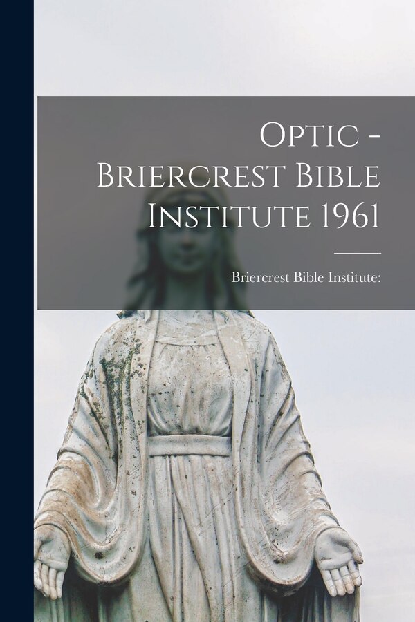 Optic - Briercrest Bible Institute 1961 by Briercrest Bible Institute (Caronport, Paperback | Indigo Chapters