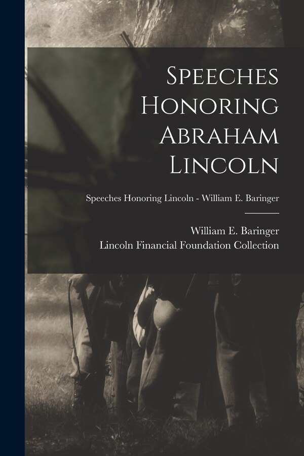 Speeches Honoring Abraham Lincoln; Speeches Honoring Lincoln - William E. Baringer by William E (William Eldon) Baringer, Paperback