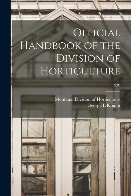 Official Handbook of the Division of Horticulture; 1930 by George L Knight, Paperback | Indigo Chapters