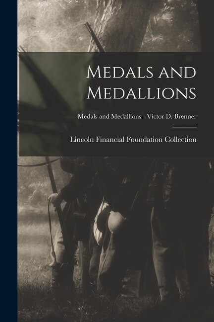 Medals and Medallions; Medals and Medallions - Victor D. Brenner by Lincoln Financial Foundation Collection, Paperback | Indigo Chapters