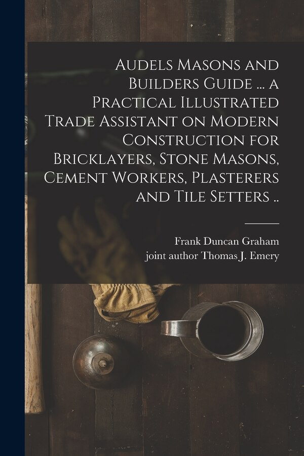 Audels Masons and Builders Guide by Frank Duncan 1875- Graham, Paperback | Indigo Chapters