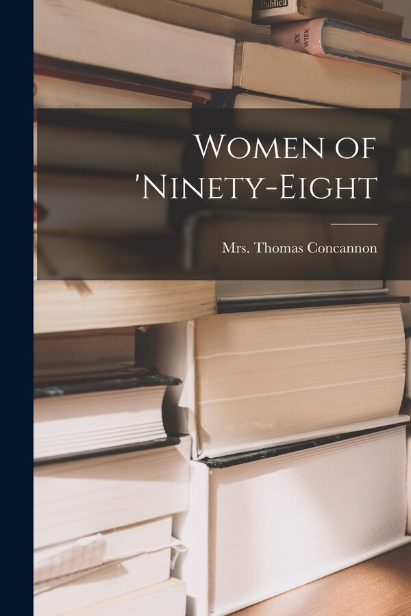 Women of 'ninety-eight by Thomas Concannon, Paperback | Indigo Chapters