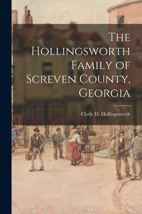 The Hollingsworth Family of Screven County Georgia by Clyde D (Clyde Dixon) Hollingsworth, Paperback | Indigo Chapters