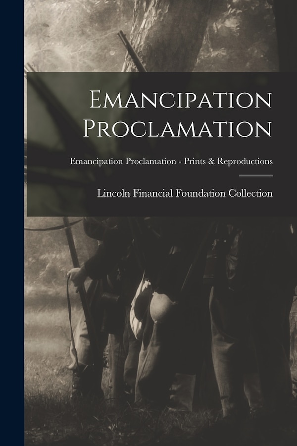 Emancipation Proclamation; Emancipation Proclamation - Prints & Reproductions by Lincoln Financial Foundation Collection, Paperback