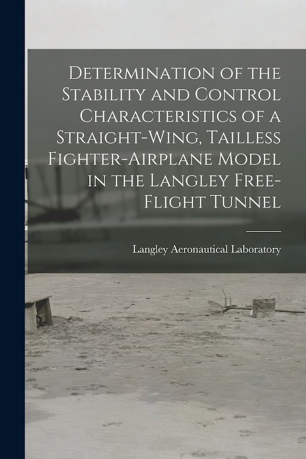 Determination of the Stability and Control Characteristics of a Straight-wing Tailless Fighter-airplane Model in the Langley Free-flight