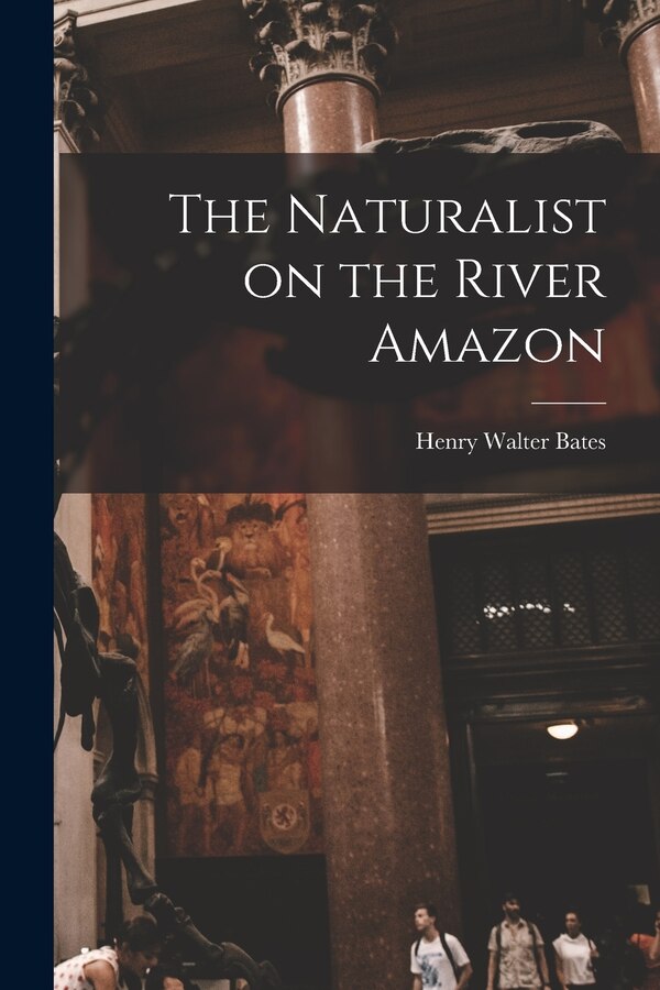 The Naturalist on the River Amazon by Henry Walter 1825-1892 Bates, Paperback | Indigo Chapters