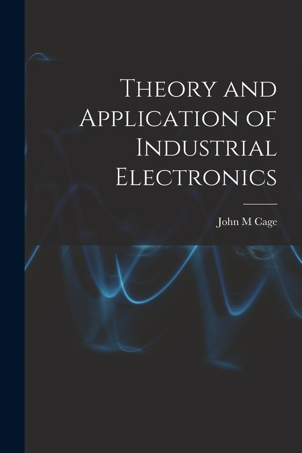 Theory and Application of Industrial Electronics by John M Cage, Paperback | Indigo Chapters