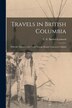 Travels in British Columbia [microform] by C E (Charles Edward) Barrett-Lennard, Paperback | Indigo Chapters