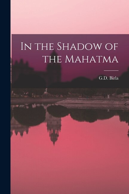 In the Shadow of the Mahatma by G D Birla, Paperback | Indigo Chapters