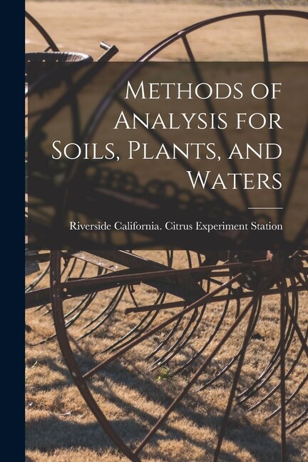 Methods of Analysis for Soils Plants and Waters by California Citrus Experiment Station, Paperback | Indigo Chapters