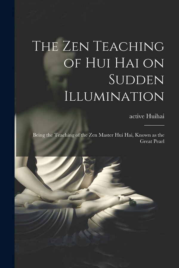 The Zen Teaching of Hui Hai on Sudden Illumination by Active 8th Century Huihai, Paperback | Indigo Chapters