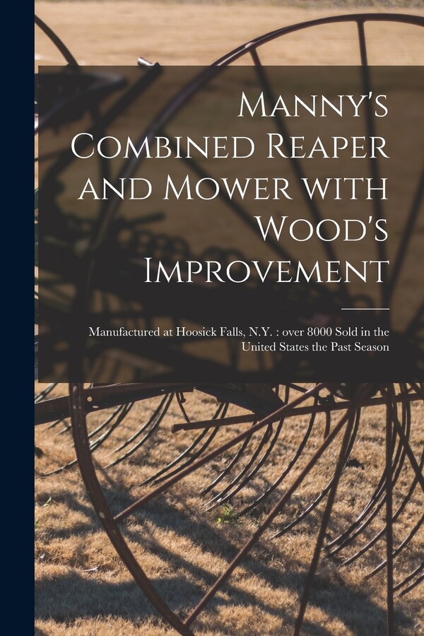 Manny's Combined Reaper and Mower With Wood's Improvement by Anonymous Anonymous, Paperback | Indigo Chapters