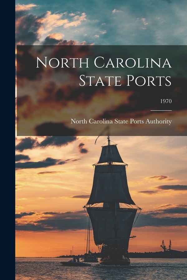 North Carolina State Ports; 1970 by North Carolina State Ports Authority, Paperback | Indigo Chapters