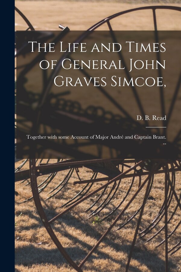 The Life and Times of General John Graves Simcoe by D B (David Breakenridge) 182 Read, Paperback | Indigo Chapters