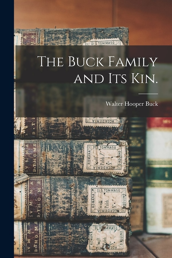 The Buck Family and Its Kin by Walter Hooper 1878- Buck, Paperback | Indigo Chapters