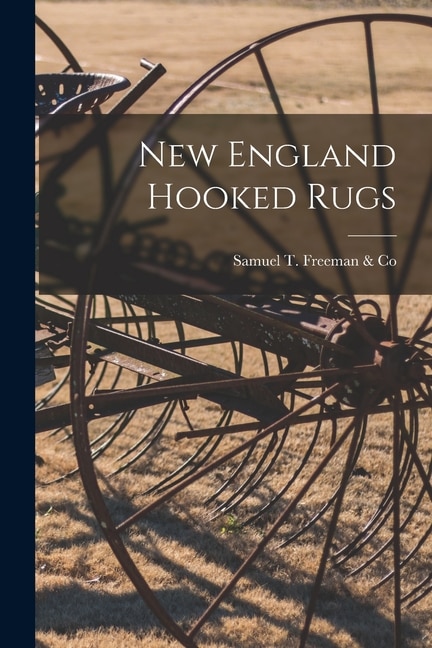 New England Hooked Rugs by Samuel T Freeman & Co, Paperback | Indigo Chapters