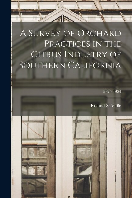 A Survey of Orchard Practices in the Citrus Industry of Southern California; B374 1924 by Roland S (Roland Snow) 1889- Vaile, Paperback