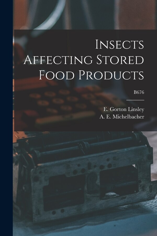 Insects Affecting Stored Food Products; B676 by E Gorton (Earle Gorton) 19 Linsley, Paperback | Indigo Chapters