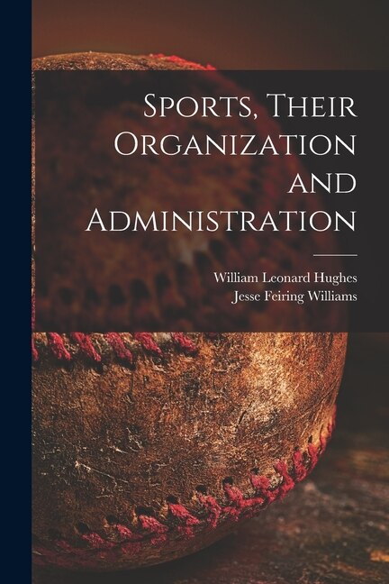 Sports Their Organization and Administration by William Leonard 1895- Hughes, Paperback | Indigo Chapters