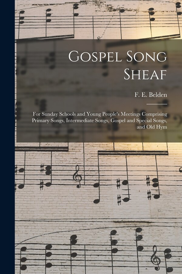 Gospel Song Sheaf by F E (Franklin Edson) Belden, Paperback | Indigo Chapters