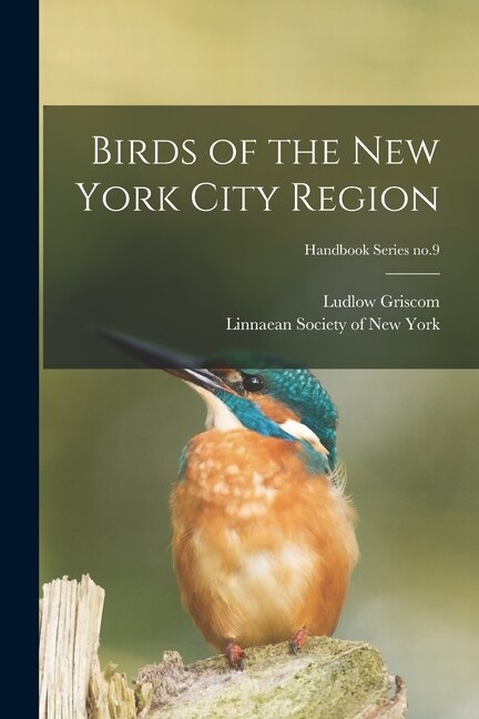 Birds of the New York City Region; Handbook Series no.9 by Ludlow 1890-1959 Griscom, Paperback | Indigo Chapters