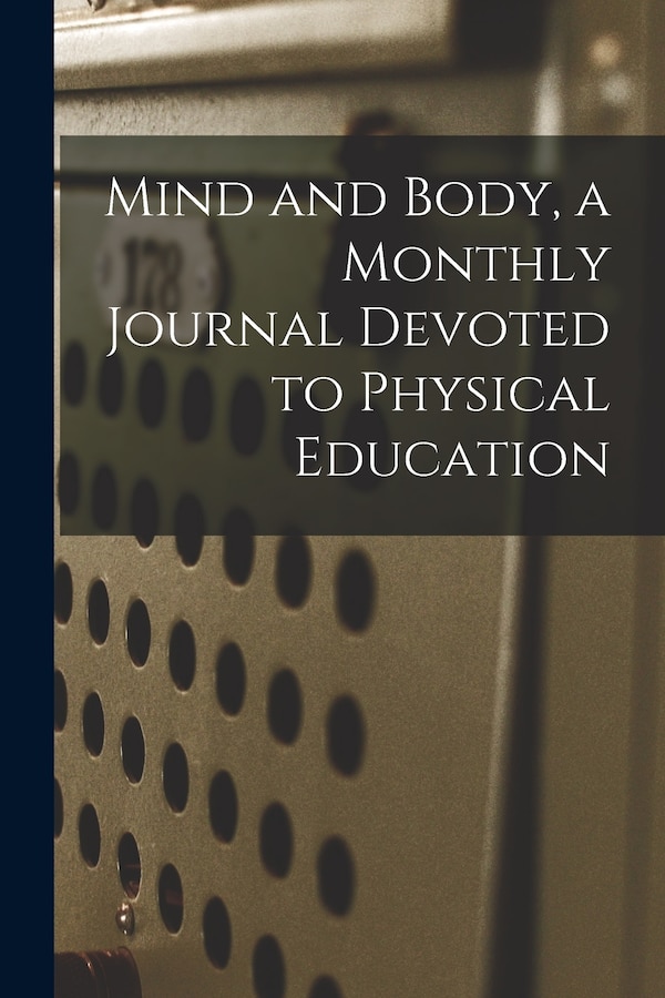 Mind and Body a Monthly Journal Devoted to Physical Education by Anonymous, Paperback | Indigo Chapters