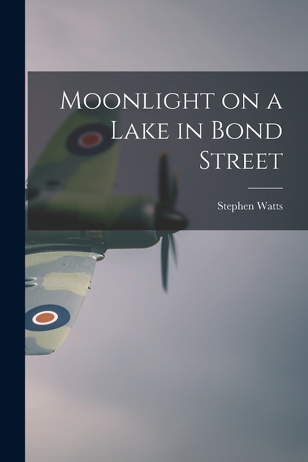 Moonlight on a Lake in Bond Street by Stephen Watts, Paperback | Indigo Chapters