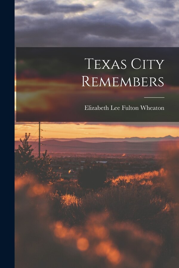 Texas City Remembers by Elizabeth Lee Fulton 1907- Wheaton, Paperback | Indigo Chapters