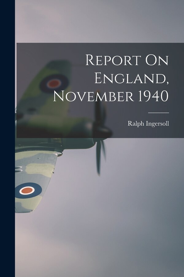 Report On England November 1940 by Ralph 1900-1985 Ingersoll, Paperback | Indigo Chapters