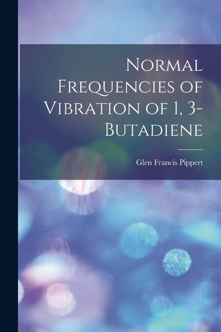 Normal Frequencies of Vibration of 1 3-Butadiene by Glen Francis 1920- Pippert, Paperback | Indigo Chapters