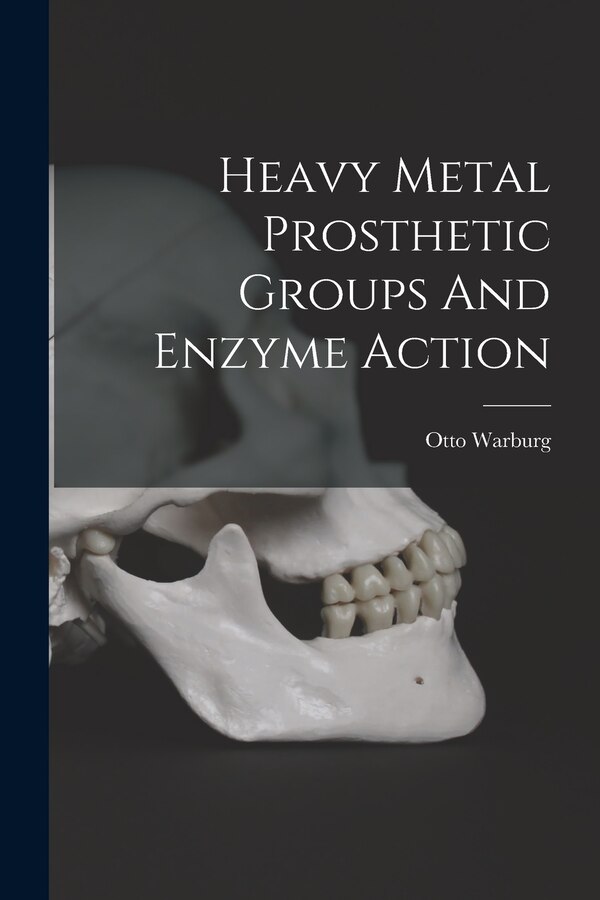 Heavy Metal Prosthetic Groups And Enzyme Action by Otto Warburg, Paperback | Indigo Chapters