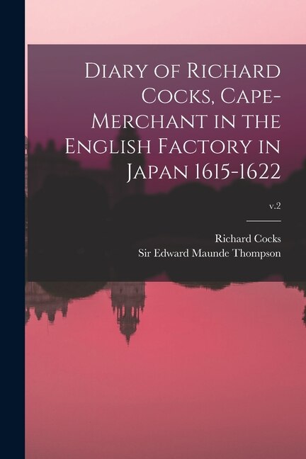 Diary of Richard Cocks Cape-merchant in the English Factory in Japan 1615-1622; v.2 by Richard D 1624 Cocks, Paperback | Indigo Chapters