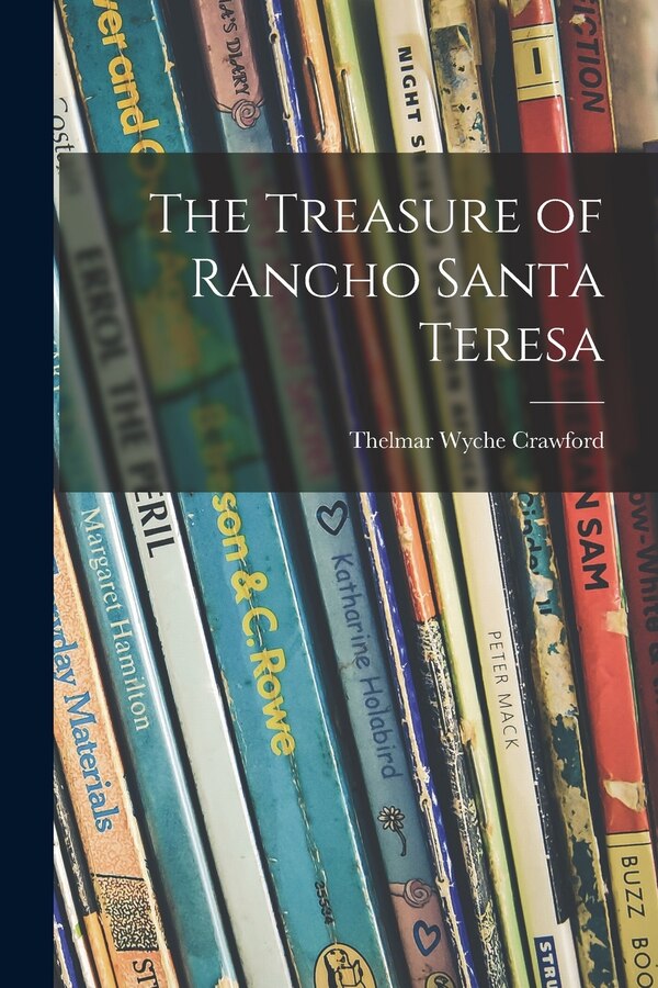 The Treasure of Rancho Santa Teresa by Thelmar Wyche Crawford, Paperback | Indigo Chapters