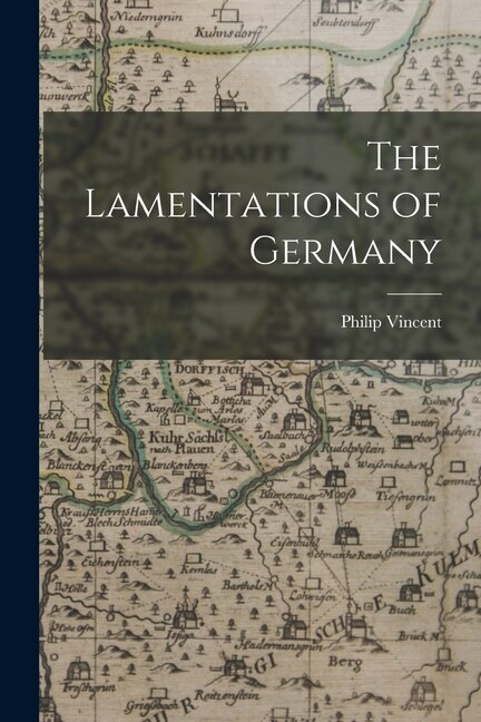 The Lamentations of Germany by Philip B 1600 Vincent, Paperback | Indigo Chapters