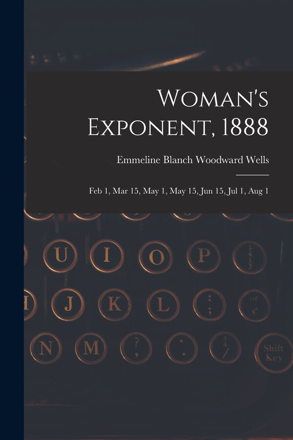 Woman's Exponent 1888 by Emmeline Blanch Woodward 1828 Wells, Paperback | Indigo Chapters