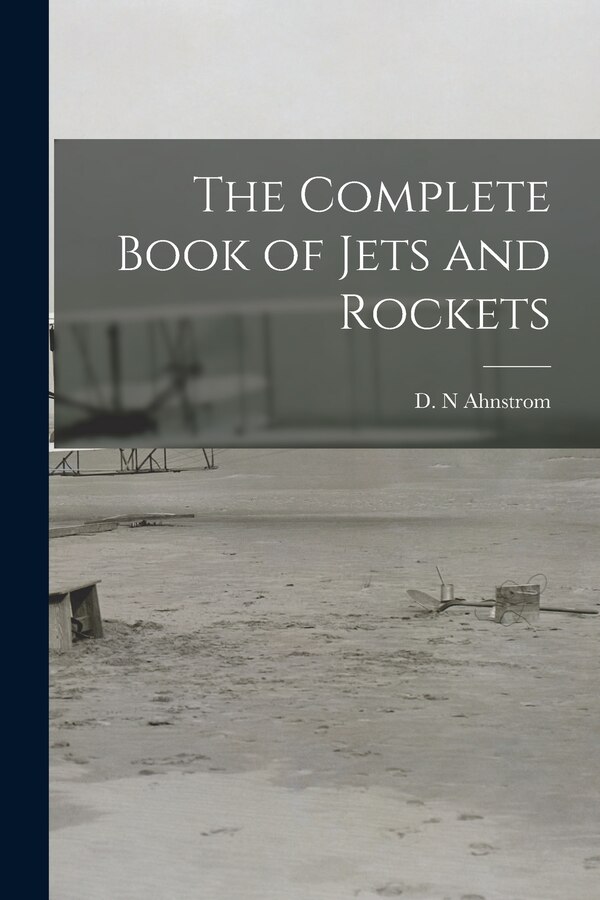 The Complete Book of Jets and Rockets by D N Ahnstrom, Paperback | Indigo Chapters