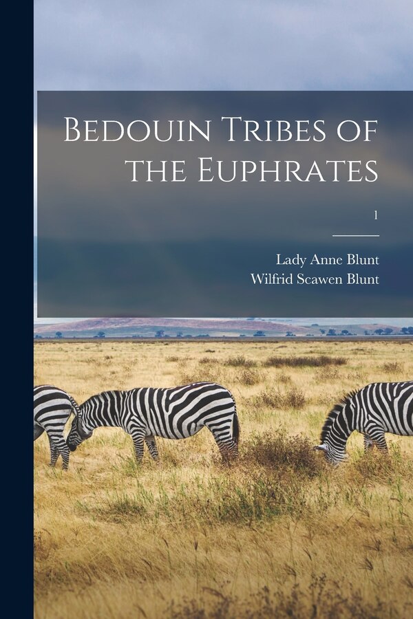 Bedouin Tribes of the Euphrates; 1 by Wilfrid Scawen 1840-1922 Blunt, Paperback | Indigo Chapters