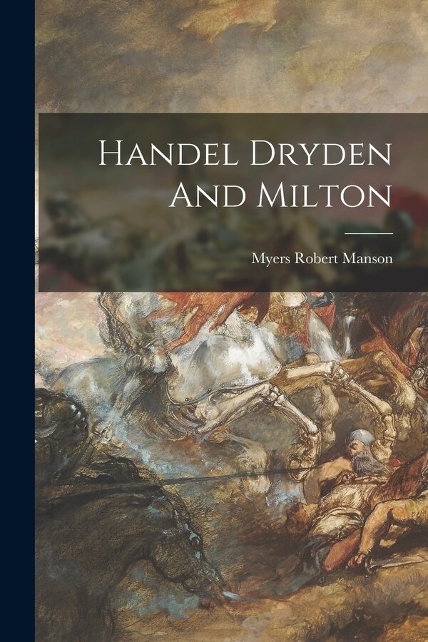 Handel Dryden And Milton by Myers Robert Manson, Paperback | Indigo Chapters