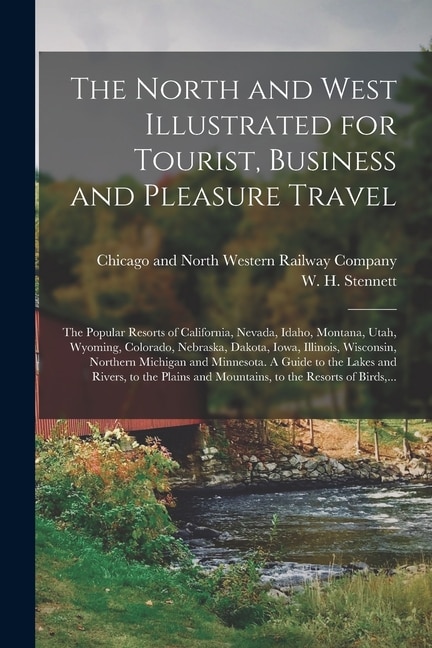 The North and West Illustrated for Tourist Business and Pleasure Travel by Chicago and North Western Railway Com, Paperback | Indigo Chapters