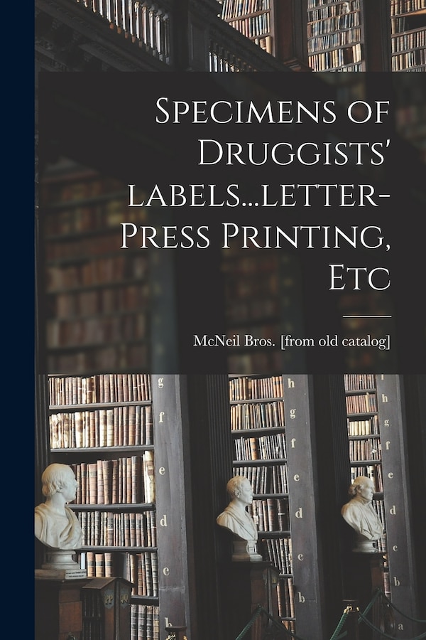 Specimens of Druggists' Labels letter-press Printing Etc by McNeil Bros, Paperback | Indigo Chapters