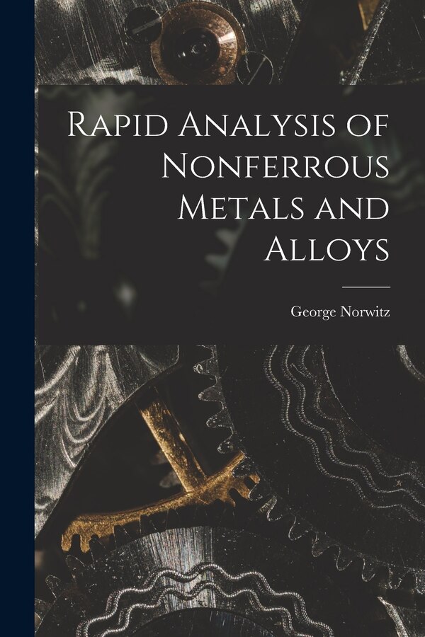 Rapid Analysis of Nonferrous Metals and Alloys by George Norwitz, Paperback | Indigo Chapters