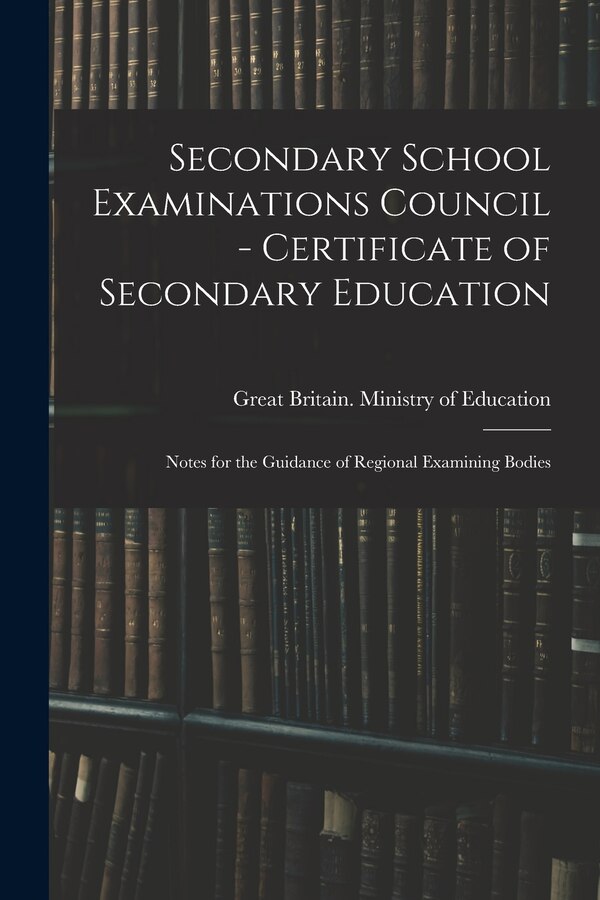 Secondary School Examinations Council - Certificate of Secondary Education by Great Britain Ministry of Education, Paperback | Indigo Chapters