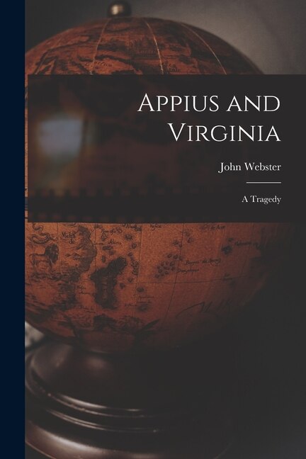 Appius and Virginia by John 1580-1625 Webster, Paperback | Indigo Chapters