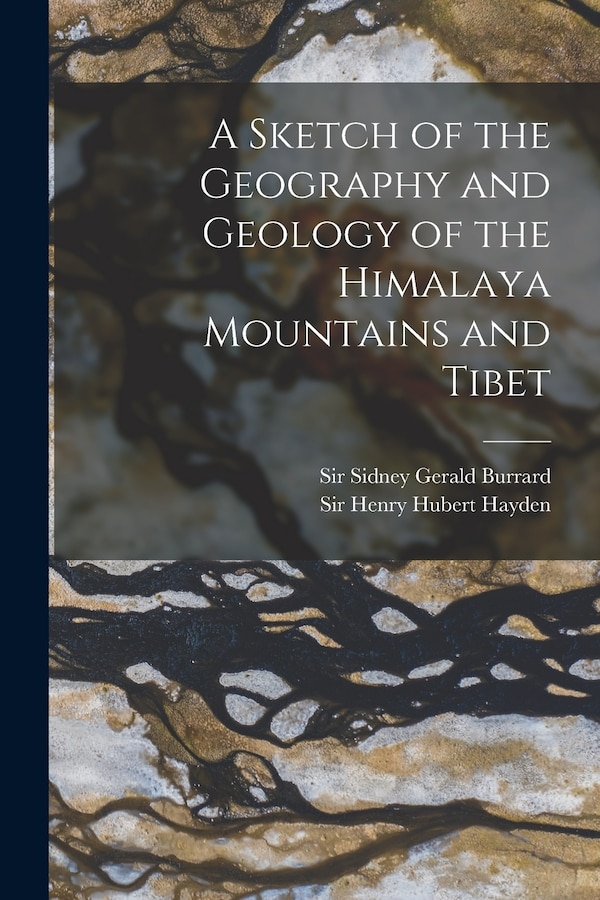 A Sketch of the Geography and Geology of the Himalaya Mountains and Tibet by Sidney Gerald Burrard, Paperback | Indigo Chapters