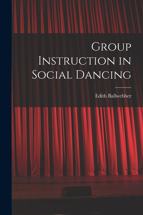 Group Instruction in Social Dancing by Edith Ballwebber, Paperback | Indigo Chapters