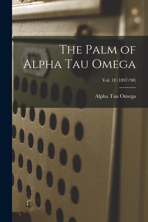 The Palm of Alpha Tau Omega; Vol. 18 (1897/98), Paperback | Indigo Chapters