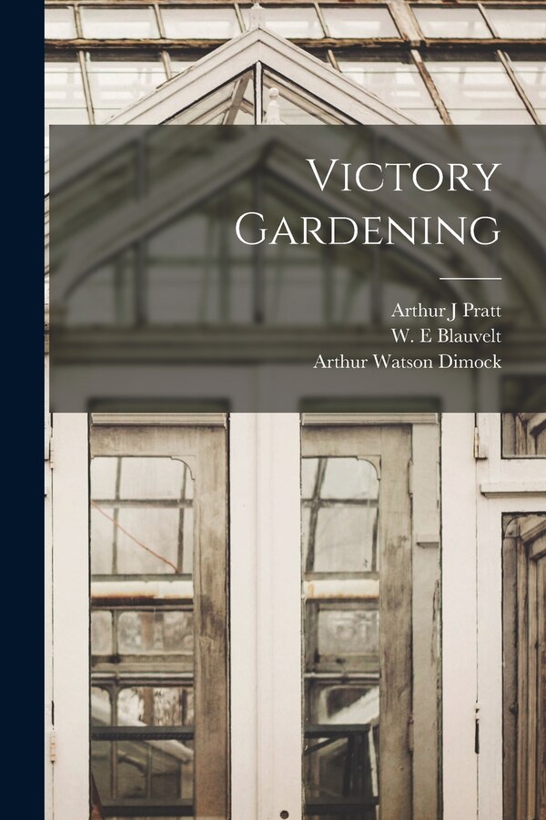 Victory Gardening by Arthur J Pratt, Paperback | Indigo Chapters