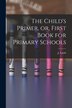 The Child's Primer or First Book for Primary Schools [microform] by J (Jonathan) Lamb, Paperback | Indigo Chapters