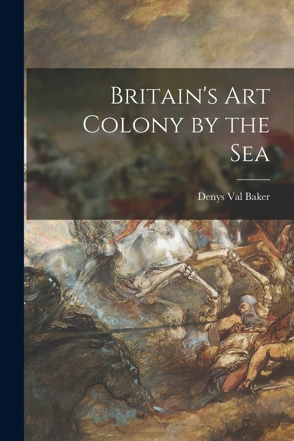 Britain's Art Colony by the Sea by Denys 1917-1984 Val Baker, Paperback | Indigo Chapters